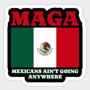 MAGA Mexicans Ain't Going Anywhere Funny Political Satire Quote Sticker